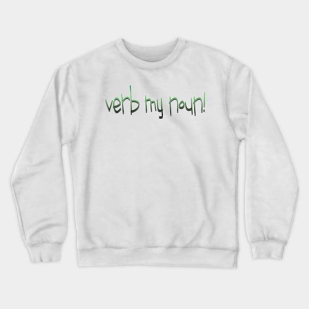 verb my noun! Crewneck Sweatshirt by bobgoodallart